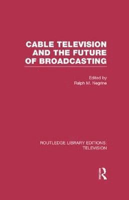 Ralph Negrine, UK) Negrine, Ralph (University of Sheffield - Cable Television and the Future of Broadcasting, Häftad