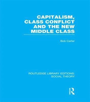 bokomslag Capitalism, Class Conflict and the New Middle Class (RLE Social Theory)