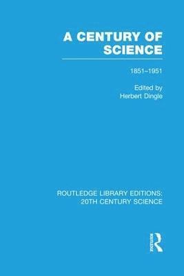 A Century of Science 1851-1951 1