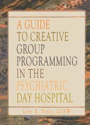 Guide to Creative Group Programming in the Psychiatric Day Hospital 1