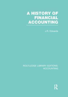 J. Edwards - History of Financial Accounting (RLE Accounting), Häftad