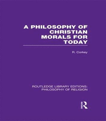 bokomslag A Philosophy of Christian Morals for Today