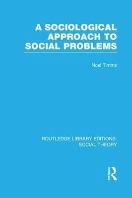 A Sociological Approach to Social Problems (RLE Social Theory) 1