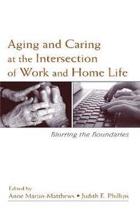 bokomslag Aging and Caring at the Intersection of Work and Home Life