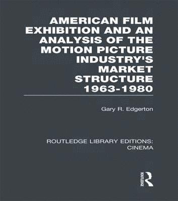 American Film Exhibition and an Analysis of the Motion Picture Industry's Market Structure 1963-1980 1