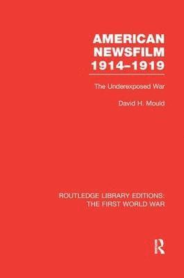 American Newsfilm 1914-1919 (RLE The First World War) 1