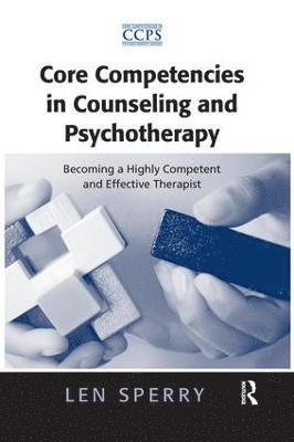 Len Sperry - Core Competencies in Counseling and Psychotherapy: Becoming a Highly Competent and Effective Therapist, Häftad