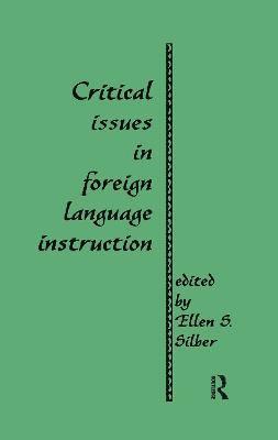 Ellen S. Silber - Critical Issues in Foreign Language Instruction, Häftad