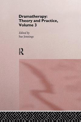 Dramatherapy: Theory and Practice, Volume 3 1