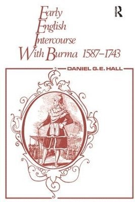 Early English Intercourse with Burma, 1587-1743 and the Tragedy of Negrais 1