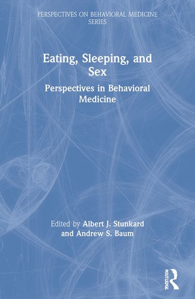 Albert J. Stunkard, Andrew S. Baum - Eating, Sleeping, and Sex, Häftad