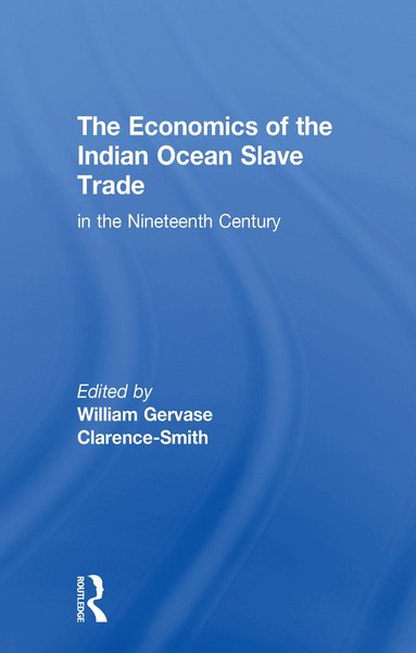 William Gervase Clarence-Smith - Economics of the Indian Ocean Slave Trade in the Nineteenth Century, Häftad