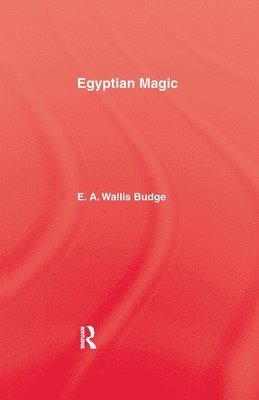 E.A. Wallis Budge, E. a. Wallis Budge, E. A. Wallis Budge - Egyptian Magic, Häftad