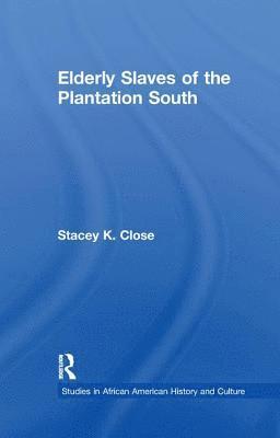 bokomslag Elderly Slaves of the Plantation South