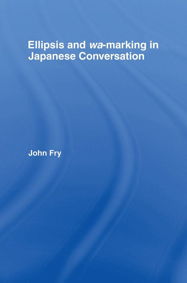 John Fry - Ellipsis and wa-marking in Japanese Conversation, Häftad