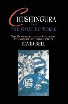 David Bell - Chushingura and the Floating World, Häftad