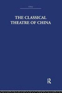 bokomslag The Classical Theatre of China