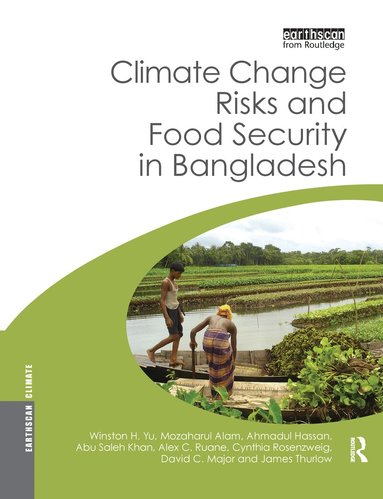 Winston Yu, Mozaharul Alam, Ahmadul Hassan, Abu Saleh Khan, Alex Ruane, Cynthia Rosenzweig, David Major, James Thurlow - Climate Change Risks and Food Security in Bangladesh, Häftad