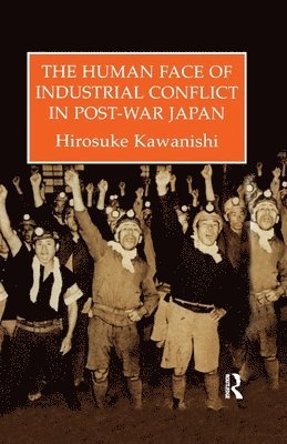 bokomslag The Human Face Of Industrial Conflict In Post-War Japan