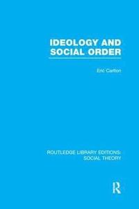 bokomslag Ideology and Social Order (RLE Social Theory)