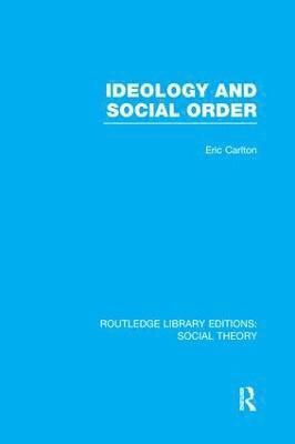 Ideology and Social Order (RLE Social Theory) 1