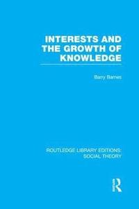 bokomslag Interests and the Growth of Knowledge (RLE Social Theory)