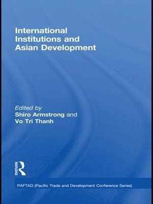 Thanh Tri Vo, Armstrong Shiro - International Institutions and Economic Development in Asia, Häftad