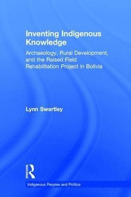 Inventing Indigenous Knowledge 1