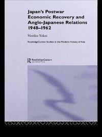 bokomslag Japan's Postwar Economic Recovery and Anglo-Japanese Relations, 1948-1962