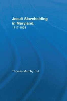 Jesuit Slaveholding in Maryland, 1717-1838 1