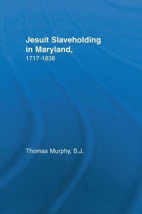 Jesuit Slaveholding in Maryland, 1717-1838 1