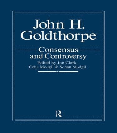 John Goldthorpe: Consensus And Controversy 1