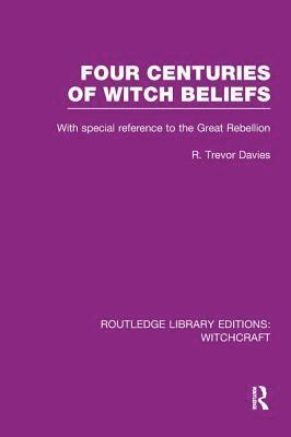 Four Centuries of Witch Beliefs (RLE Witchcraft) 1