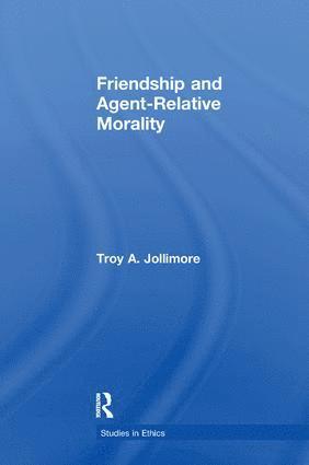 Troy A. Jollimore - Friendship and Agent-Relative Morality, Häftad