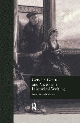 Gender, Genre, and Victorian Historical Writing 1