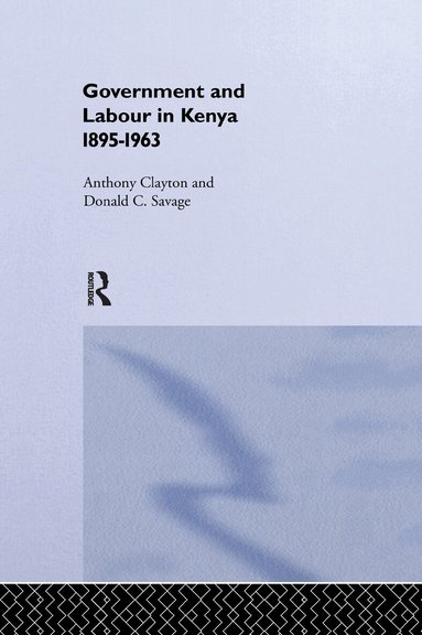 Anthony Clayton, Donald Cockfield Savage - Government and Labour in Kenya 1895-1963, Häftad