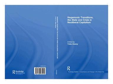 Yildiz Atasoy - Hegemonic Transitions, the State and Crisis in Neoliberal Capitalism, Häftad