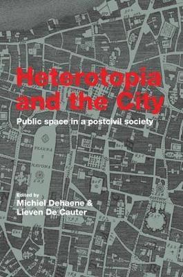Michiel Dehaene, Lieven De Cauter, the Netherlands) Dehaene, Michiel (Eindhoven University of Technology, Belgium) De Cauter, Lieven (Katholiek Universitat, Leuven, Lieven de Cauter - Heterotopia and the City, Häftad