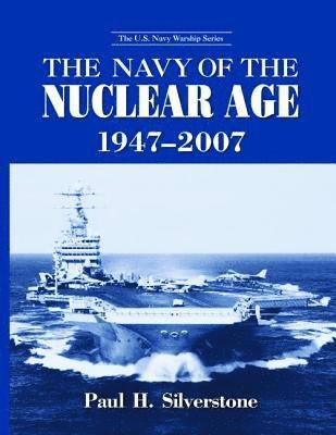 The Navy of the Nuclear Age, 1947-2007 1