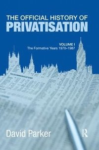bokomslag The Official History of Privatisation Vol. I