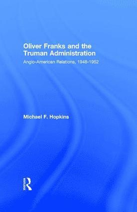Michael F. Hopkins - Oliver Franks and the Truman Administration, Häftad