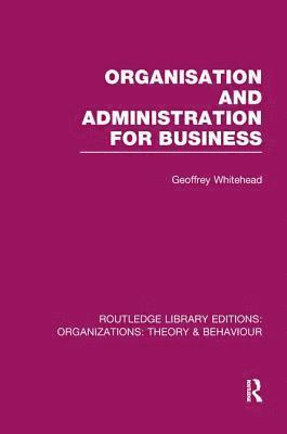 Geoffrey Whitehead - Organisation and Administration for Business (RLE: Organizations), Häftad