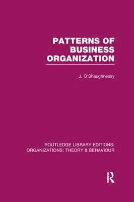 John O'Shaughnessy - Patterns of Business Organization (RLE: Organizations), Häftad
