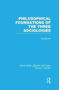 bokomslag Philosophical Foundations of the Three Sociologies