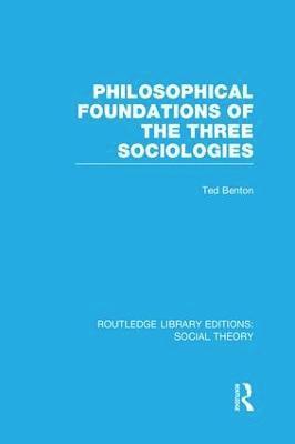 Philosophical Foundations of the Three Sociologies (RLE Social Theory) 1