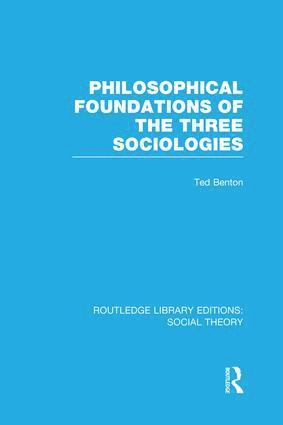 Ted Benton - Philosophical Foundations of the Three Sociologies, Häftad
