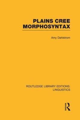 Plains Cree Morphosyntax (RLE Linguistics F: World Linguistics) 1