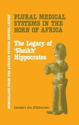 Leendert Jan Slikkerveer - Plural Medical Systems In The Horn Of Africa: The Legacy Of Sheikh Hippocrates, Häftad