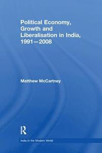 bokomslag Political Economy, Growth and Liberalisation in India, 1991-2008