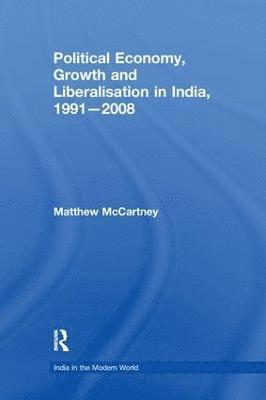 bokomslag Political Economy, Growth and Liberalisation in India, 1991-2008